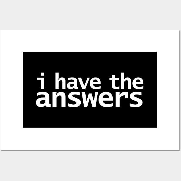 I Have the Answers Funny Typography Wall Art by ellenhenryart